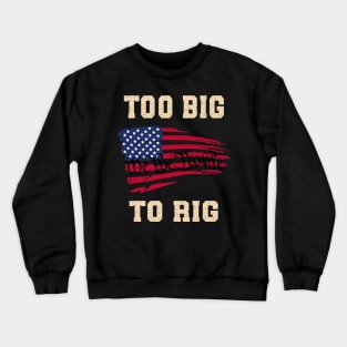 Too Big To Rig Crewneck Sweatshirt